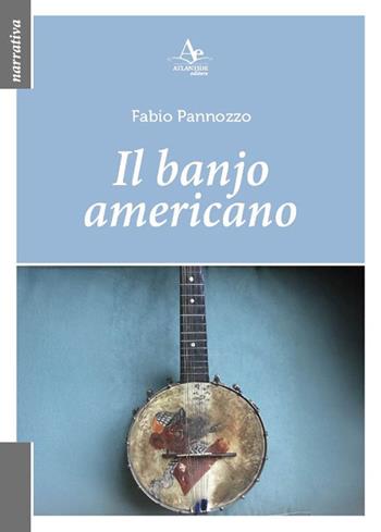 Il banjo americano - Fabio Pannozzo - Libro Atlantide Editore 2025 | Libraccio.it