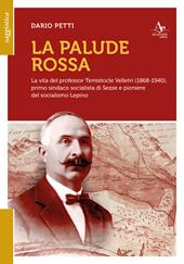 La palude rossa. La vita del professor Temistocle Velletri (1868-1940), primo sindaco socialista di Sezze e pioniere del socialismo lepino