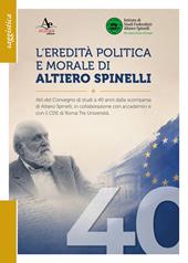 L'eredità politica e morale di Altiero Spinelli. Atti del convegno di studi a 40 anni dalla scomparsa, in collaborazione con accademici e con il CDE di Roma Tre università