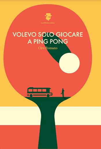 Volevo solo giocare a ping pong - Ciro Romano - Libro Caffèorchidea 2024, Romanzi e racconti | Libraccio.it
