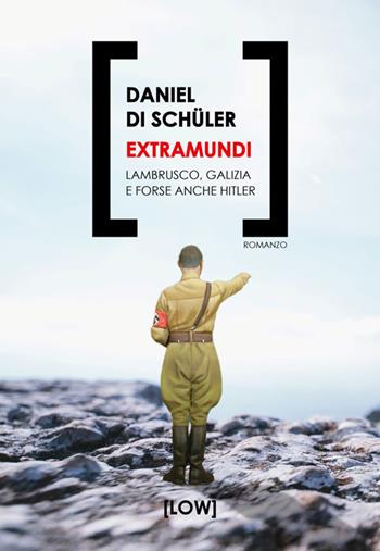 Extramundi. Lambrusco, Galizia e forse anche Hitler - Daniel Di Schüler - Libro Edizioni Low 2024 | Libraccio.it
