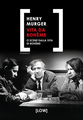 Vita da bohème - Henry Murger - Libro Edizioni Low 2024 | Libraccio.it