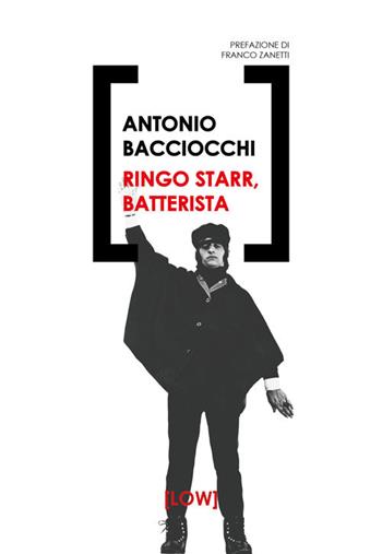 Ringo Starr, batterista - Antonio Bacciocchi - Libro Edizioni Low 2024 | Libraccio.it