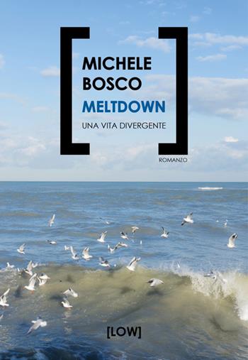 Meltdown. Una vita divergente - Michele Bosco - Libro Edizioni LOW 2025 | Libraccio.it