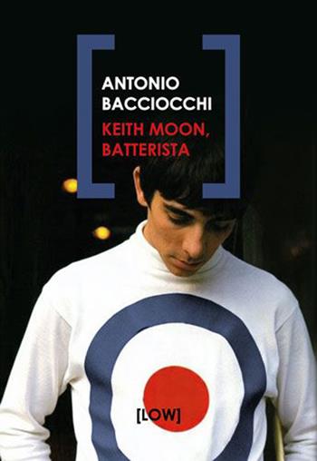 Keith Moon, batterista - Antonio Bacciocchi - Libro Edizioni Low 2026, Lowlands. Terrebase | Libraccio.it