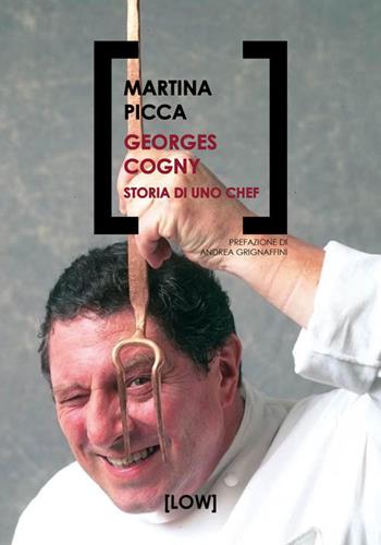 Georges Cogny. Storia di uno chef - Martina Picca - Libro Edizioni LOW 2026 | Libraccio.it