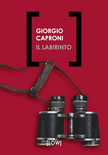 Il labirinto - Giorgio Caproni - Libro Edizioni LOW 2026 | Libraccio.it