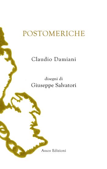 Postomeriche - Claudio Damiani - Libro Amos Edizioni 2024, Unica | Libraccio.it