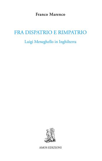 Fra dispatrio e rimpatrio. Luigi Meneghello in Inghilterra - Franco Marenco - Libro Amos Edizioni 2024, Cuma | Libraccio.it
