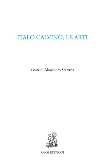 Italo Calvino, le arti  - Libro Amos Edizioni 2024 | Libraccio.it