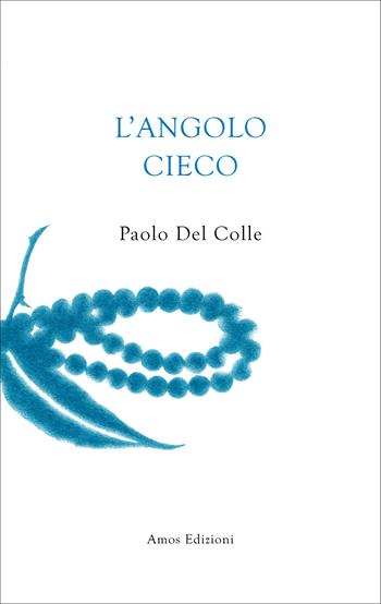 L'angolo cieco - Paolo Del Colle - Libro Amos Edizioni 2025, Unica | Libraccio.it