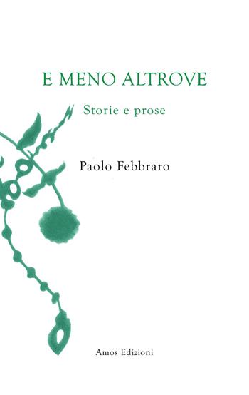E meno altrove - Paolo Febbraro - Libro Amos Edizioni 2026, Unica | Libraccio.it