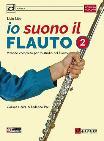 Io suono il flauto. Metodo completo per lo studio del flauto. Con File audio online. Vol. 2 - Livio Libbi - Libro Dantone Edizioni e Musica 2023 | Libraccio.it
