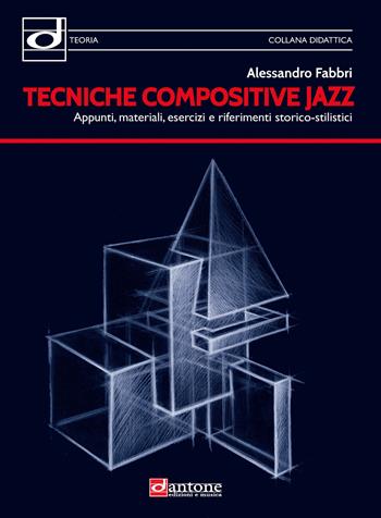 Tecniche compositive jazz. Appunti, materiali, esercizi e riferimenti storico-stilistici - Alessandro Fabbri - Libro Dantone Edizioni e Musica 2023 | Libraccio.it