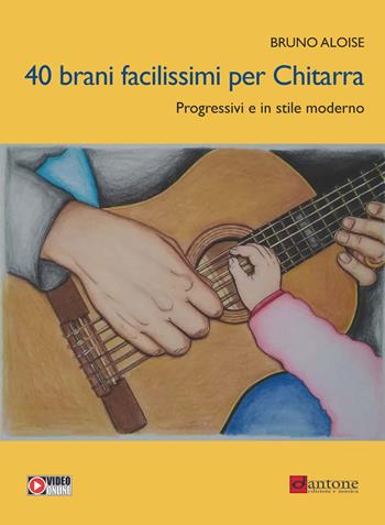 40 brani facilissimi per chitarra. Progressivi e in stile moderno. Con video online - Bruno Aloise - Libro Dantone Edizioni e Musica 2023 | Libraccio.it