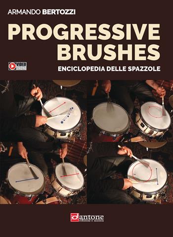 Progressive brushes. Enciclopedia delle spazzole - Armando Bertozzi - Libro Dantone Edizioni e Musica 2024 | Libraccio.it