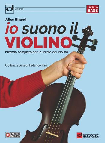 Io suono il violino. Metodo completo per lo studio del violino. Con tracce audio online - Alice Bisanti - Libro Dantone Edizioni e Musica 2024 | Libraccio.it