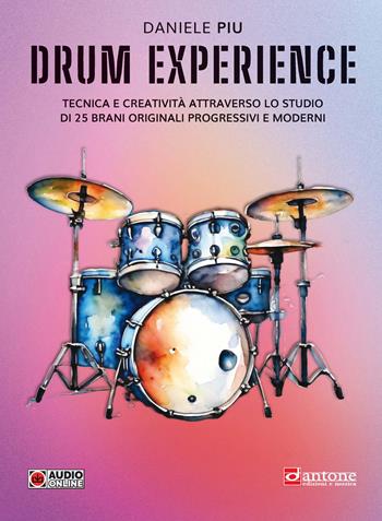 Drum experience. Tecnica e creatività attraverso lo studio di 25 brani originali, progressivi e moderni - Daniele Piu - Libro Dantone Edizioni e Musica 2024 | Libraccio.it