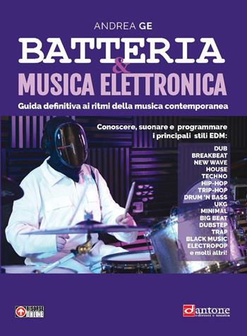 Batteria & musica elettronica. Guida definitiva. Metodo - Andrea Ge - Libro Dantone Edizioni e Musica 2025 | Libraccio.it