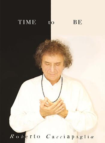 Time to be - Roberto Cacciapaglia - Libro Dantone Edizioni e Musica 2025 | Libraccio.it