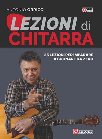 Lezioni di chitarra. 25 lezioni per imparare a suonare da zero - Antonio Orrico - Libro Dantone Edizioni e Musica 2025, Didattica | Libraccio.it