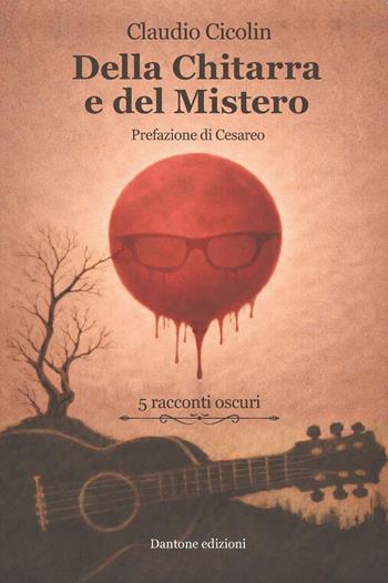 Della chitarra e del mistero - Claudio Cicolin - Libro Dantone Edizioni e Musica 2026 | Libraccio.it