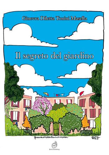 Il segreto del giardino - Ginevra Diletta Tonini Masella - Libro AG Book Publishing 2023 | Libraccio.it