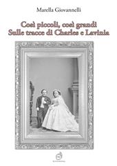 Così piccoli, così grandi. Sulle tracce di Charles e Lavinia