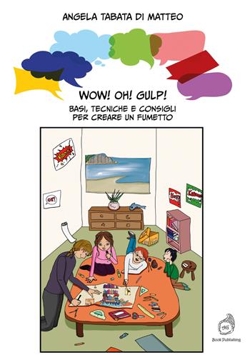 Wow! Oh! Gulp! Basi, tecniche e consigli per creare un fumetto - Angela Tabata Di Matteo - Libro AG Book Publishing 2025 | Libraccio.it