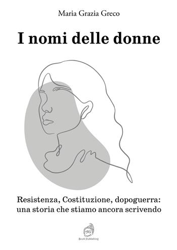 I nomi delle donne. Resistenza, Costituzione, dopoguerra: una storia che stiamo ancora scrivendo - Maria Grazia Greco - Libro AG Book Publishing 2026 | Libraccio.it
