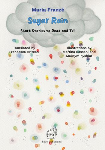 Sugar rain. Short stories to read and tell. Ediz. a colori - Maria Franzè - Libro AG Book Publishing 2026 | Libraccio.it