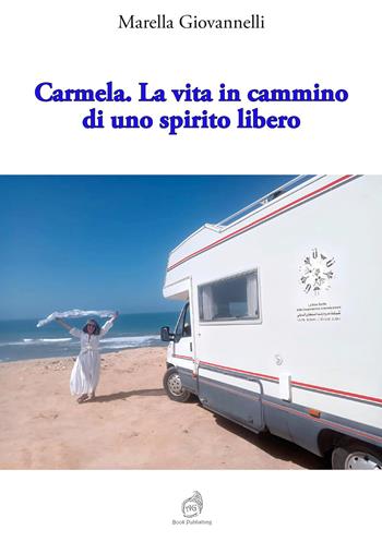 Carmela. La vita in cammino di uno spirito libero - Marella Giovannelli - Libro AG Book Publishing 2026 | Libraccio.it