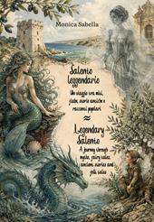 Salento leggendario. Un viaggio tra miti, fiabe, storie antiche e racconti popolari-Legendary Salento. A journey through myths, fairy tales, ancient stories and folk tales. Ediz. bilingue