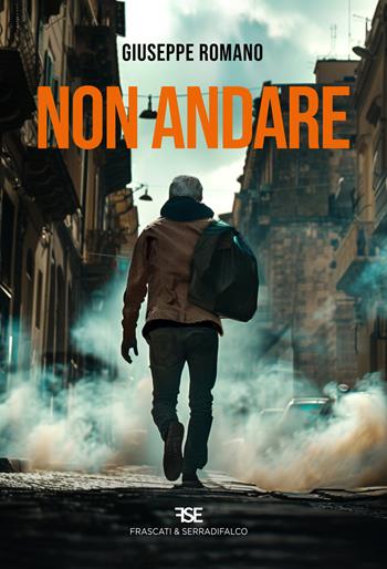 Non andare - Giuseppe Romano - Libro Frascati & Serradifalco 2024 | Libraccio.it