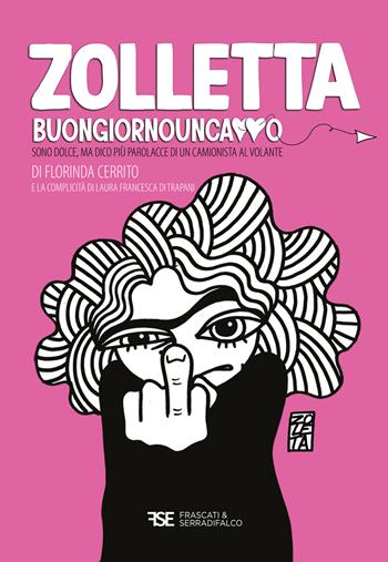 Zolletta. Buongiornouncazzo - Florinda Cerrito - Libro Frascati & Serradifalco 2024 | Libraccio.it
