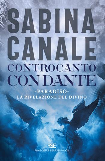 Controcanto con Dante. Paradiso. La rivelazione del divino - Sabina Canale - Libro Frascati & Serradifalco 2024 | Libraccio.it