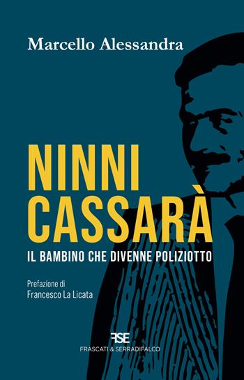 Ninni Cassarà. Il bambino che divenne poliziotto - Marcello Alessandra - Libro Frascati & Serradifalco 2025 | Libraccio.it