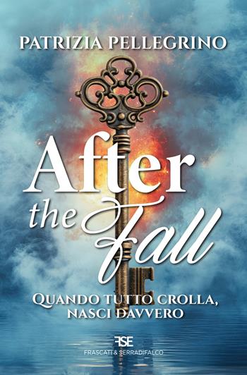 After the fall. Quando tutto crolla, nasci davvero - Patrizia Pellegrino - Libro Frascati & Serradifalco 2025 | Libraccio.it