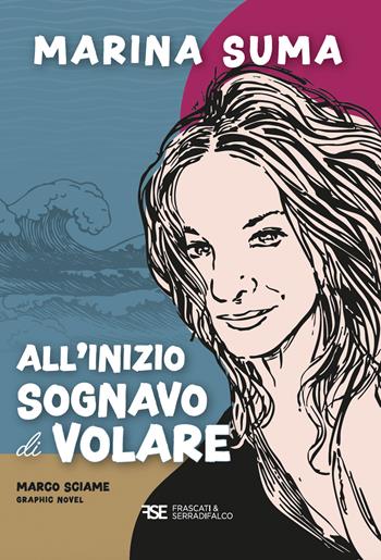 All'inizio sognavo di volare - Marina Suma - Libro Frascati & Serradifalco 2025 | Libraccio.it