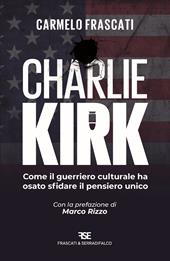 Charlie Kirk. Come il guerriero culturale ha osato sfidare il pensiero unico
