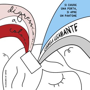 Digressioni a colori. Si chiude una porta, si apre un pantone - Carmela Lucamante - Libro EllediLibro by Arpod 2023 | Libraccio.it