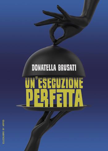 Un'esecuzione perfetta - Donatella Brusati - Libro EllediLibro by Arpod 2023 | Libraccio.it