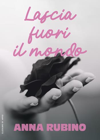 Lascia fuori il mondo - Anna Rubino - Libro EllediLibro by Arpod 2023 | Libraccio.it