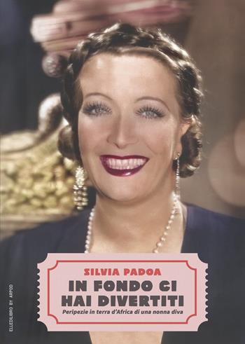 In fondo ci hai divertiti. Peripezie in terre d'Africa di una nonna diva - Silvia Padoa - Libro EllediLibro by Arpod 2024 | Libraccio.it