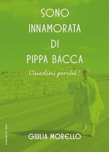 Sono innamorata di Pippa Bacca, chiedimi perché! - Giulia Morello - Libro EllediLibro by Arpod 2024 | Libraccio.it