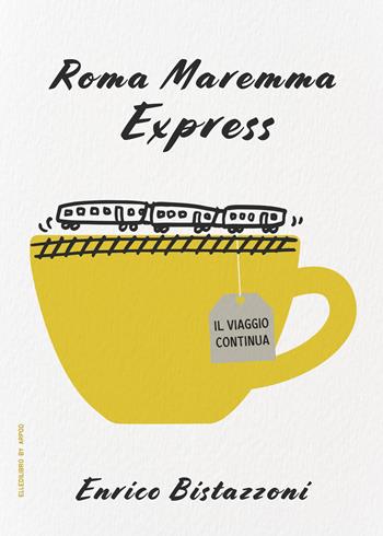 Roma Maremma Express. Il viaggio continua - Enrico Bistazzoni - Libro EllediLibro by Arpod 2024 | Libraccio.it