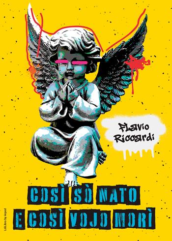 Così sò nato e così vojo morì - Flavio Riccardi - Libro LdiLibro by Arpod 2026 | Libraccio.it