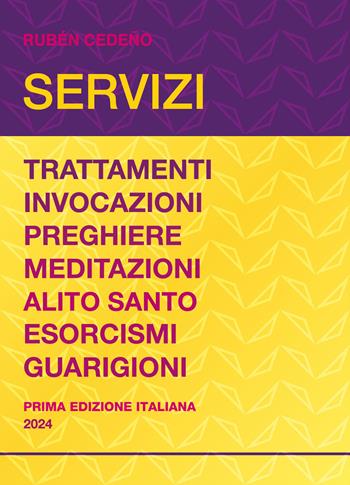 Servizi. Trattamenti, invocazioni, preghiere, meditazioni, alito santo, esorcismi, guarigioni - Rubén Cedeño - Libro Editrice Metafisica 2024 | Libraccio.it