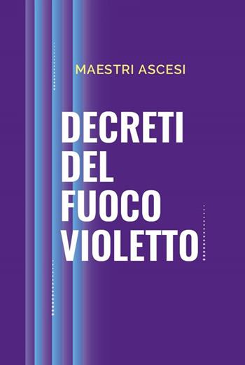 Decreti del fuoco violetto - Maestri ascesi - Libro Editrice Metafisica 2025 | Libraccio.it