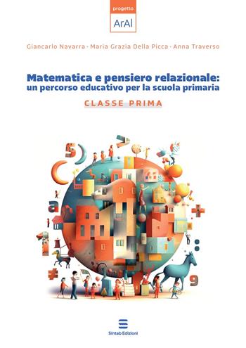 Matematica e pensiero relazionale: un percorso educativo per la scuola primaria. Classe prima - Giancarlo Navarra, Maria Grazia Della Picca, Anna Traverso - Libro Sintab Edizioni 2023, Percorsi nell'early algebra | Libraccio.it